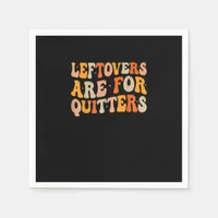 Leftovers Are For Quitters Funny Thanksgiving Turk Napkins