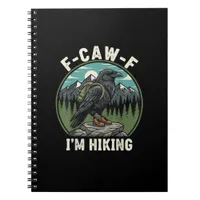 F-Caw-F I'm Hiking Raven Crow Spirit Cool Unique Notebook