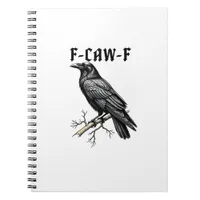 F Caw F Crow, F-Caw-F Cute Bird Saying Meme Notebook