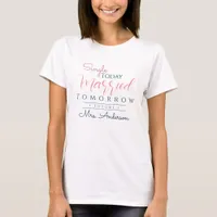 Single Today Married Tomorrow | Future Mrs Bride  T-Shirt