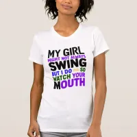 My Girl Might Not Always Swing But I Do So T-Shirt