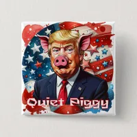 Quiet Piggy | Anti-Trump Political Humor Button