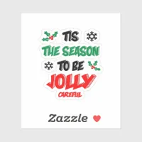 Tis The Season To Be Careful Sticker