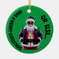 Have A merry Christmas or Else Gangsta Xmas |  Ceramic Ornament