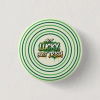 Not Lucky Just Irish St. Patrick's Day Button