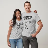 You Dropped Something Funny Stick Figure Brain T-Shirt