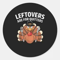 Leftovers Are For Quitters Funny Thanksgiving Vint Classic Round Sticker