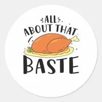 All About That Baste Thanksgiving Day Creative Des Classic Round Sticker