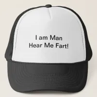 I Am Man Hear Me Fart Trucker Hat