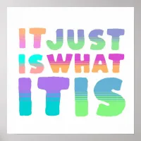 It Just Is, What It Is | Funny Quote Poster