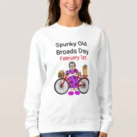 Spunky Old Broads Day | February 1st  Sweatshirt