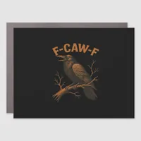 F-Caw-F Crow Funny Crow Lover Humor Bird Classic Car Magnet