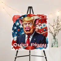 Quiet Piggy | Anti-Trump Political Humor Foam Board