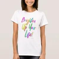 Brighten Up Your Life Colorful Motto T-Shirt