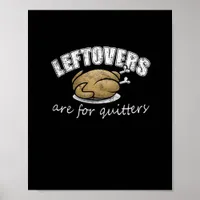 Leftovers Are For Quitters Funny Thanksgiving Nove Poster
