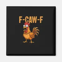 Funny Chicken Humor F-Caw-F Quote Rooster Meme Fun Magnet