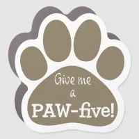 Give me a PAW-five Car Magnet