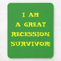 I AM A GREAT RECESSION SURVIVOR MOUSE PAD