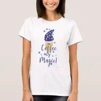 Coffee is Magic Fun Cute Mocha Drink Slogan T-Shirt