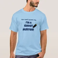 Ghost Hunting You Can't Scare Me Quote T-Shirt