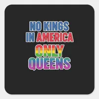 No Kings In America Only Queens Funny Queer Gay Pr Square Sticker