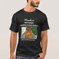 March is National Frozen Food Month   T-Shirt