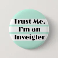Trust Me I'm an Inveigler great pursuader Button