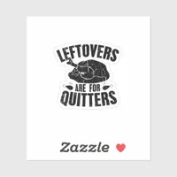 Leftovers Are For Quitters Funny Thanksgiving Turk Sticker