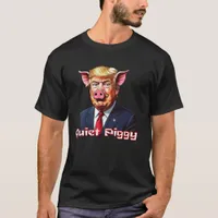 Quiet Piggy | Anti-Trump Political Humor T-Shirt