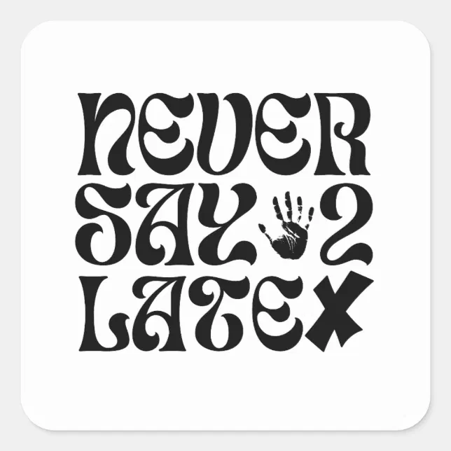 Never Say 2 Late Encouragement Phrase Square Sticker