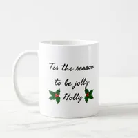 Tis The Season To Be Holly  Coffee Mug
