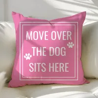 Move Over The Dog Sits Here Funny Pink Pet Throw Pillow