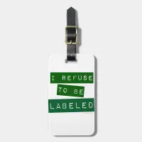 I Refuse To Be Lableled Luggage Tag