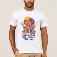 Lazy Builder Troll  I Build Stuff Then I Nap Quote T-Shirt
