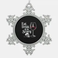 Eat Drink And Be Scary Funny Quote Snowflake Pewter Christmas Ornament