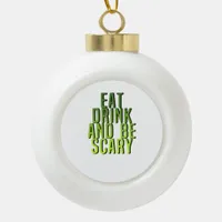 Eat Drink And Be Scary Funny Quote Ceramic Ball Christmas Ornament