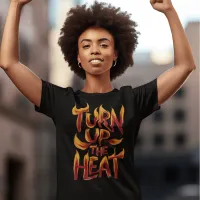 Turn Up The Heat stylized T-Shirt