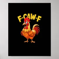 F Caw F Funny Quote Rooster Meme Lover Design Poster
