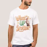 what's up brother funny saying (A) T-Shirt