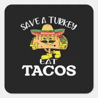 Save A Turkey Eat Tacos Funny Mexican Thanksgiving Square Sticker