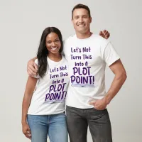 Not A Plot Point Writing Slogan Fun T-Shirt