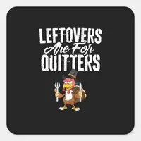 Leftovers Are For Quitters Funny Thanksgiving Turk Square Sticker