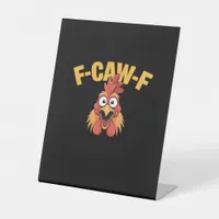 F-Caw-F Chicken Funny Chicken Trendy Casual Pedestal Sign