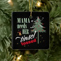 Funny Mama Needs her Tinsel Tossed Blk ID1116 Ceramic Ornament