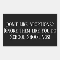 Ignore Abortions Like School Shootings Rectangular Sticker