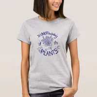 Funny Its Not Hoarding If Its Plants T-Shirt