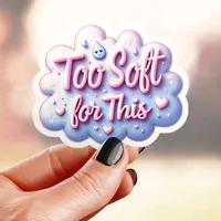 Cute Too Soft For This Sticker