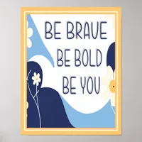 Be Brave Be Bold Be You Inspirational Motivational Poster