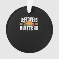 Leftovers Are For Quitters Funny Thanksgiving Turk Ornament