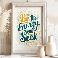 Be the Energy You Seek: Motivational Art Print